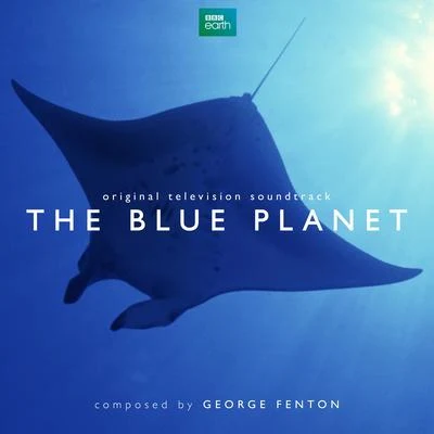 The Blue Planet (Original Television Soundtrack) 专辑 George Fenton