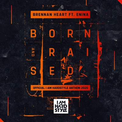 Born & Raised (feat. Enina) (Official I AM HARDSTYLE Anthem 2020) 專輯 Brennan Heart