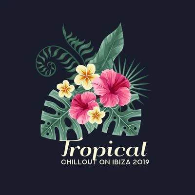 Café Ibiza Tropical Chillout on Ibiza 2019 - Hot Sounds of Ibiza, Deep Chillout Music, Relaxing Melodies for Complete Rest and Relaxation, Music to Calm Down and