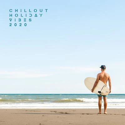 Chillout Holiday Vibes 2020 专辑 Beach House Chillout Music Academy