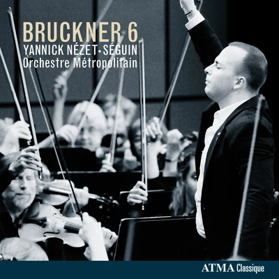 BRUCKNER, A.: Symphony No. 6 in A Major (ed. R. Haas) (Orchestre Metropolitain, Nezet-Seguin) 專輯 Yannick Nézet-Séguin