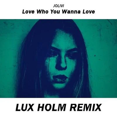 Love Who You Wanna Love (Lux Holm Remix) 专辑 Lux Holm