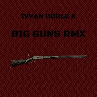 Big Guns (Remix) 专辑 Ivvan Doble K