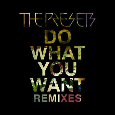 Do What You Want (Remixes) 專輯 Farben/The Presets