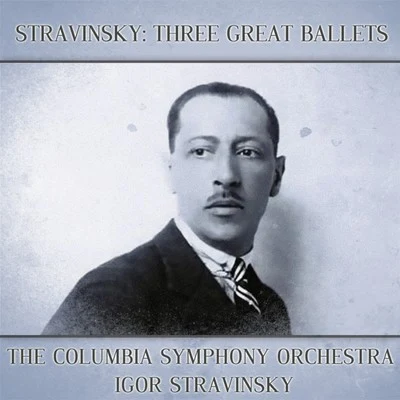 Stravinsky: Three Great Ballets 专辑 Igor Stravinsky