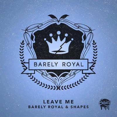 Barely RoyalRightmind Leave Me