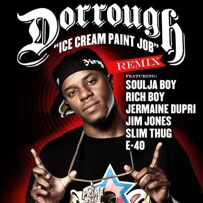 Ice Cream Paint Job Remix Feat. Soulja Boy, Rich Boy, Jermaine Dupri, Jim Jones, Slim Thug & E-40 专辑 Dorrough