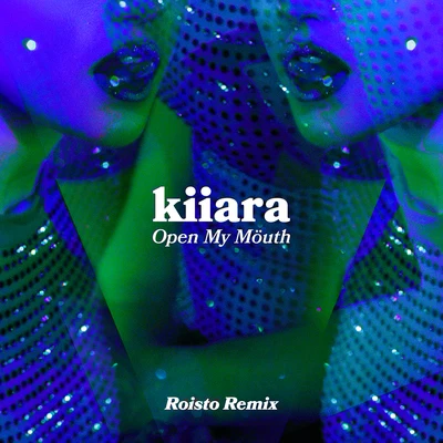 Open My Mouth (Roisto Remix) 专辑 Kiiara