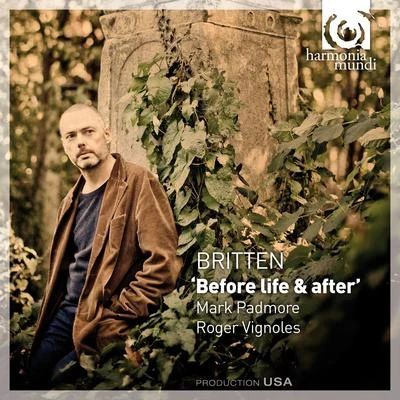 Mark Padmore Britten: Before Life & After