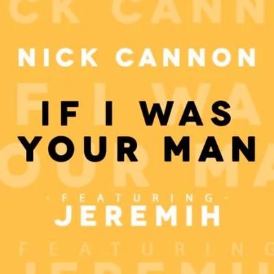 Nick Cannon If I Was Your Man (feat. Jeremih) - Single