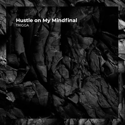 Hustle on My Mindfinal 專輯 Trigga