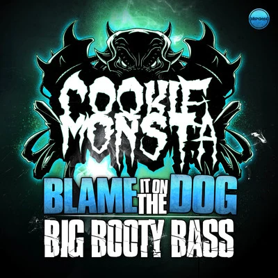 Cookie Monsta Blame It On The DogBig Booty Bass