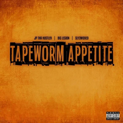 JP Tha Hustler/Big Legion/Slyzwicked Tapeworm Appetite