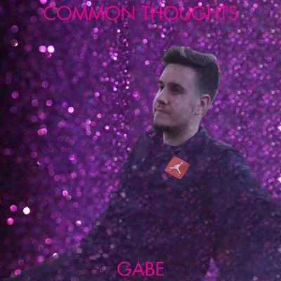 Gabe Common Thoughts