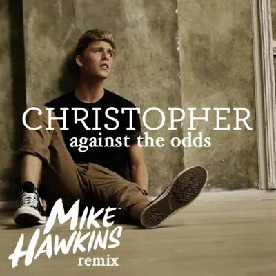 Against The Odds (Mike Hawkins Remix) 专辑 Christopher