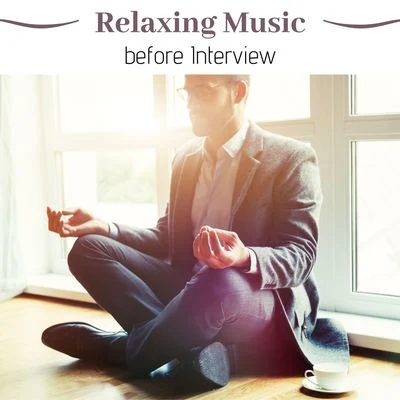 Relaxing Music before Interview: Calming Music, Delta Waves, Relaxing Spiritual Music 专辑 Relaxation Reading Music/Sounds of Nature White Noise for Mindfulness/Musique du monde et relaxation/Meditation and Relaxation