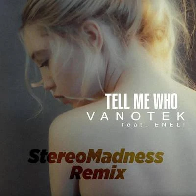 Tell Me Who (StereoMadness Remix) 專輯 Vanotek