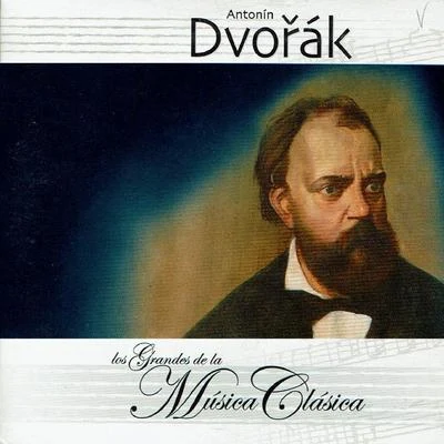 Antonín Dvořák, Los Grandes de la Música Clásica 專輯 Beethoven Academy Orchestra/Antonín Dvořák/Antonín Dvoák/Beethoven Akademie Orchester/Pawel Przytocki