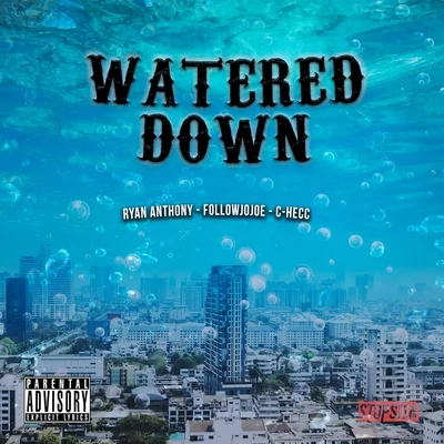 Watered Down (feat. FollowJoJoe & C-Hecc) 專輯 Ryan Anthony