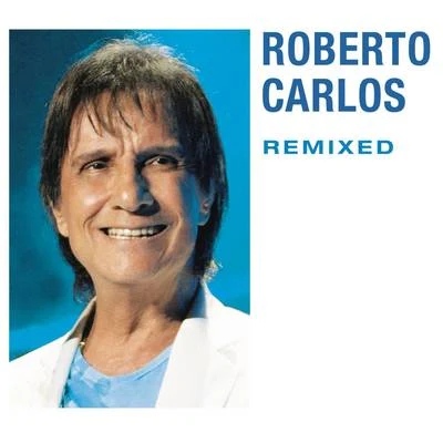 Remixed 专辑 Roberto Carlos