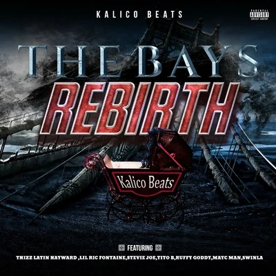 The Bays Rebirth (feat. Thizz Latin Hayward, Lil Ric Fontaine, Stevie Joe, Tito B, Ruffy Goddy, Mayc Man & Swinla) 專輯 Ruffy Goddy/Kalico Beats