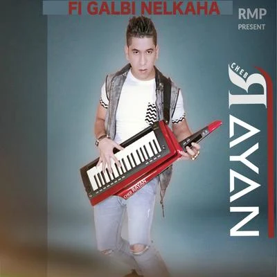 Fi Galbi Nelkaha 專輯 Cheb Rayan/R3hab/Numidia/Ali B