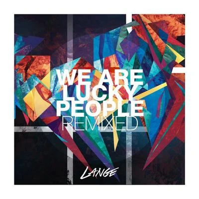 We Are Lucky People Remixed 專輯 Lange