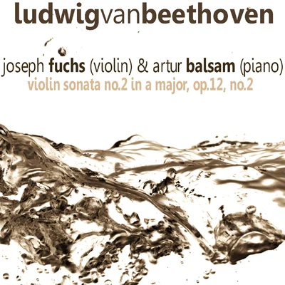 Beethoven: Violin Sonata No. 2 in A Major, Op. 12 No. 2 专辑 Joseph Fuchs