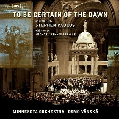 PAULUS, S.: To Be Certain of the Dawn [Oratorio] (Abelson, Minnesota Chorale, Minnesota Orchestra, Vanska) 專輯 Osmo Vänskä