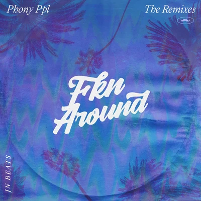 Fkn Around (JnBeats Remix) 專輯 Phony Ppl