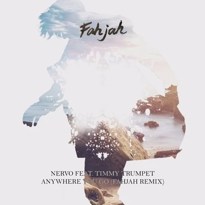 Anywhere You Go (Fahjah Remix) 专辑 Fahjah