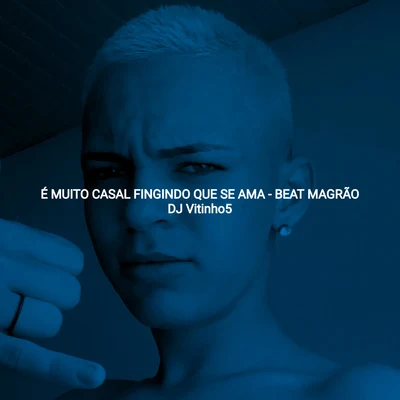 É Muito Casal Fingindo Que Se Ama e Muito Solteiro Apaixonado - Beat do Magrão 专辑 DJ VITINHO5/Mc Morena/MC Gibi