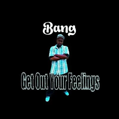 Get out Your Feelings 專輯 Bang