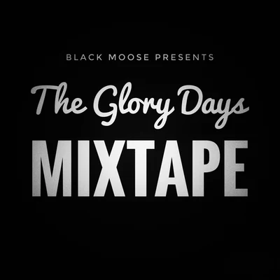 The Glory Days Mixtape 專輯 Black Moose