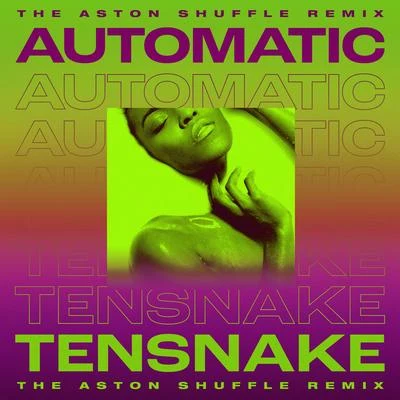 Automatic (The Aston Shuffle Remix) 专辑 Tensnake