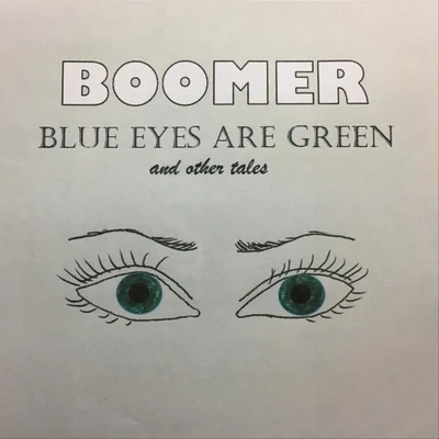 Blue Eyes Are Green and Other Tales 专辑 Boomer/Rocko