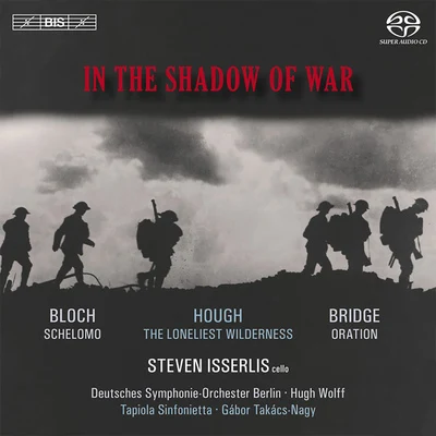 BLOCH, E.: SchelomoBRIDGE, F.: OrationHOUGH, S.: The Loneliest Wilderness (In the Shadow of War) (Isserlis, Wolff, Takacs-Nagy) 專輯 Steven Isserlis/City Of London Sinfonia/Richard Hickox