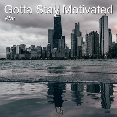 War Gotta Stay Motivated