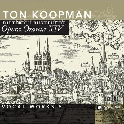 Ton Koopman Buxtehude: Opera Omnia XIV - Vocal Works vol. 5