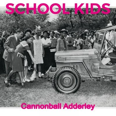 Cannonball Adderley School Kids