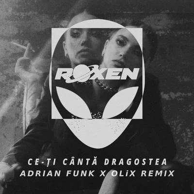 Ce-Ţi Cântă Dragostea (Adrian Funk X OLiX Remix) 專輯 Roxen