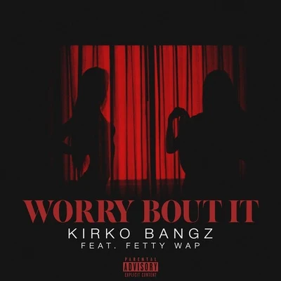 Worry Bout It 專輯 Kirko Bangz