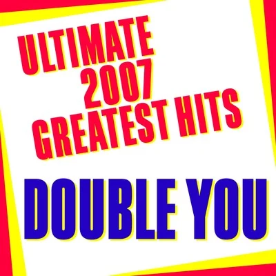 Ultimate 2007 Greatest Hits 專輯 Double You