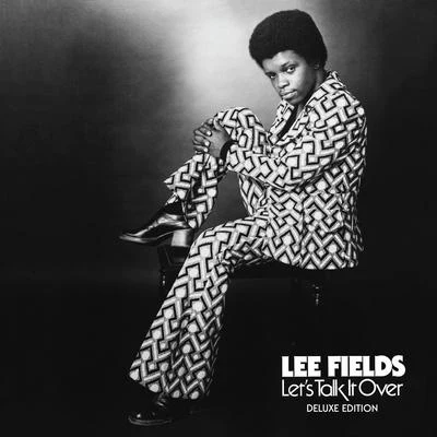 Let&#x27;s Talk It Over (Deluxe Edition) 专辑 Lee Fields/Expressions