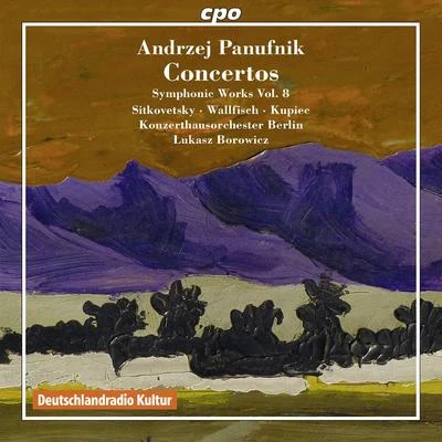 PANUFNIK, A.: Symphonic Works, Vol. 8 (Borowicz) - Violin ConcertoCello ConcertoPiano Concerto 專輯 Ewa Kupiec