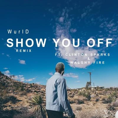 WurlDWalshy FireShizzi Show You off (Remix) [feat. Clinton Sparks & Walshy Fire]