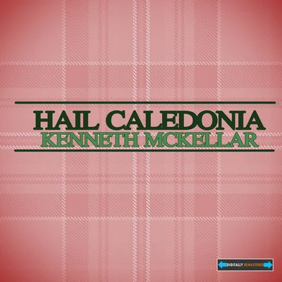 Kenneth McKellar Hail Caledonia