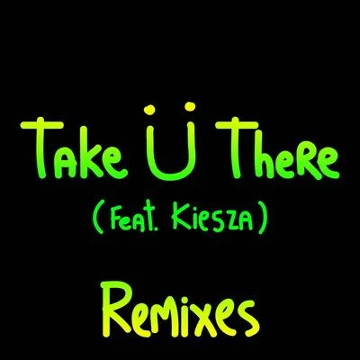 Take Ü There (feat. Kiesza) [Remixes] 專輯 Diplo/Bag Raiders/Blackalicious/Van She/Slyde