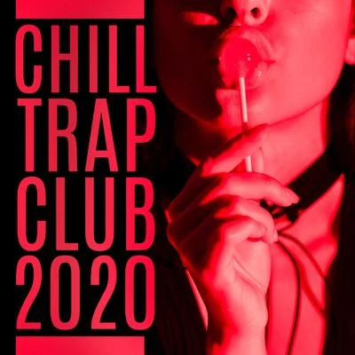 Chill Trap Club 2020 专辑 Nightlife Music Zone