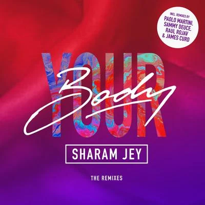 Your Body (The Remixes) 專輯 Sharam Jey